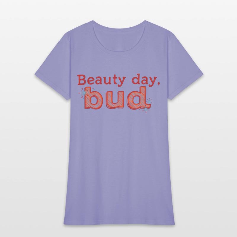"Beauty Day, Bud" - A playful and uplifting t-shir